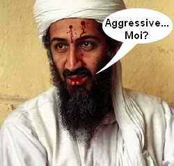 Osama: Aggressive...Moi?
